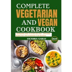 (영문도서) Complete Vegetarian and Vegan Cookbook 2024: A Refreshing Guide to Eating Healthily Containi... Paperback, Independently Published, English, 9798878268554