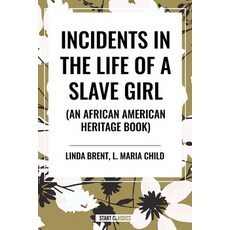 (영문도서)Incidents in the Life of a Slave Girl (an African American Heritage Book) Paperback, Start Publishing Pd, English, 9798880906000