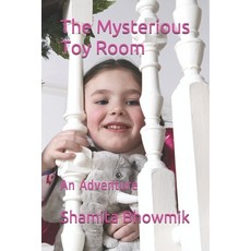 (영문도서) The Mysterious Toy Room: An Adventure Paperback, Independently Published, English, 9781072431565