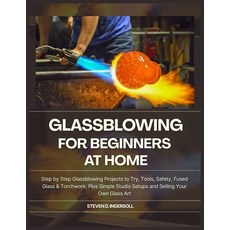 (영문도서)Glassblowing for Beginners at Home: Step-by-Step Glassblowing Projects to Try T... Paperback, Independently Published, English, 9798277516485 Independently Published, English, 9798277516485