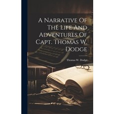 (영문도서) A Narrative Of The Life And Adventures Of Capt. Thomas W. Dodge Hardcover, Legare Street Press, English, 9781019479230