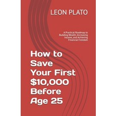 (영문도서)How to Save Your First $10 000 Before Age 25: A Practical Roadmap to Building We... Paperback, Independently Published, English, 9798181583993