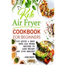Keto Air Fryer Cookbook For Beginners: Quick & Easy Keto Air Fryer Recipes to Lose Weight and Live H... Paperback, Independently Published