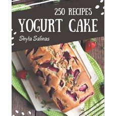 250 Yogurt Cake Recipes: More Than a Yogurt Cake Cookbook Paperback, Independently Published, English, 9798576340347