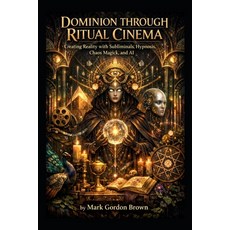 (英文圖書)Dominion Through Ritual Cinema: Creating Reality with Subliminals Hypnosis Cha... 平裝版, Independently Published, 英文