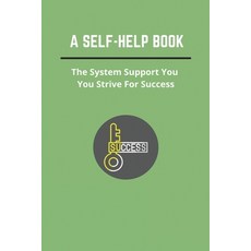 A Self-help Book: The System Will Support You As You Strive For Success.: Self Help Books Meaning Paperback, Independently Published, English, 9798740246635