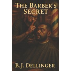 (영문도서)The Barbers Secret: Your Complete Guide to Building a Profitable Lasting Career... Paperback, Independently Published, English, 9798297215801