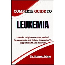 (영문도서)Complete Guide to Leukemia: Essential Insights On Causes Medical Advancements ... Paperback, Independently Published, English, 9798289164520