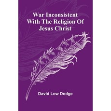 (영문도서) War Inconsistent with the Religion of Jesus Christ Paperback, Alpha Edition, English, 9789364730495