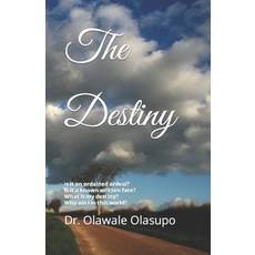 (영문도서) The Destiny: Is it an ordained ordeal? Is it a known written fate? Does it really exist? What... Paperback, Independently Published, English, 9781677719051