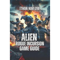 (英文圖書)Alien: Rogue Incursion Game Guide: Master Combat Tactics Facility Navigation a... 平裝版, Independently Published, 英文