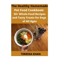 Pet Food Cookbook: The Healthy Home Made Pet Food Cookbook Recipes and Tasty Treats for Dogs of All ... Paperback, Independently Published
