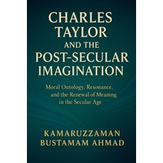 (영문도서)Charles Taylor and the Post-Secular Imagination: Moral Ontology Resonance the... Paperback, Kba13 Insight, English, 9798232917388
