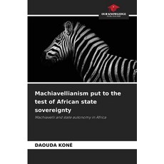 (영문도서)Machiavellianism put to the test of African state sovereignty Paperback, Our Knowledge Publishing, English, 9786208801670