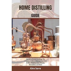(영문도서) Home Distilling Guide: The Joy of Home Distilling: The complete Guide to Making Your Own Vodk... Paperback, Independently Published, English, 9798871689851