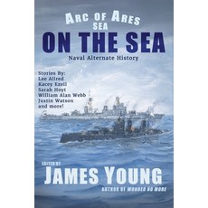 (영문도서)On The Sea: Naval Alternate History Paperback, James Young, Slinger of Tales, English, 9781963830149
