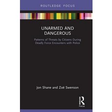 (영문도서)Unarmed and Dangerous: Patterns of Threats by Citizens During Deadly Force Encou... Hardcover, Routledge, English, 9781138322592