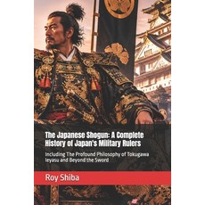 (영문도서)The Japanese Shogun: A Complete History of Japan's Military Rulers: Including Th... Paperback, Independently Published, English, 9798188783211