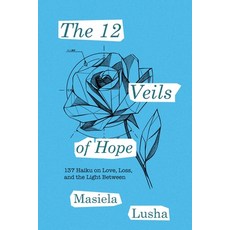 (영문도서)The 12 Veils of Hope: 137 Haiku on Love Loss and the Light Between Paperback, Illuminary International, English, 9798218611644