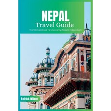 (영문도서) Nepal Travel Guide 2024: The Ultimate Book To Uncovering Nepal's Hidden Gem Paperback, Independently Published, English, 9798861242547