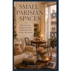 (英文圖書)Small Parisian Spaces: How to Create Elegant Romantic Functional Homes in Tiny... 平裝版, Independently Published, 英文