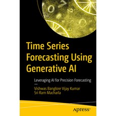 (영문도서) Time Series Forecasting Using Generative AI: Leveraging AI for Precision Foreca... Paperback, Apress, English, 9798868812750