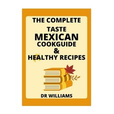 Mexican Cookguide: The Complete Taste of Mexican Cookguide and Healthy Recipes Paperback, Independently Published, English, 9798589165302