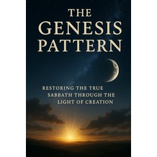 (영문도서)The Genesis Pattern: Restoring the True Sabbath Through the Light of Creation Paperback, Independently Published, English, 9798275689112