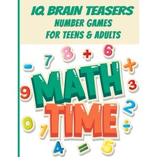 IQ Brain Teasers Number Games For Teens & Adults: Challenge Yourself; Exercise Your Mind; Mathematic... Paperback, Independently Published