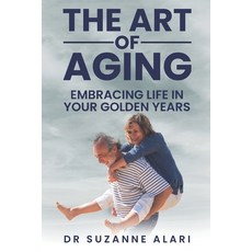 (영문도서) The art of aging: Embracing life in your golden years Paperback, Independently Published, English, 9798396555242
