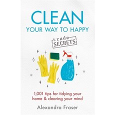(영문도서)Clean Your Way to Happy: 1 001 Tips for Tidying Your Home and Clearing Your Mind Paperback, Orion Spring, English, 9781841883526