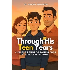 (영문도서)Through His Teen Years: A Parent's Guide to Raising Sons Through Adolescence Paperback, Independently Published, English, 9798296299291