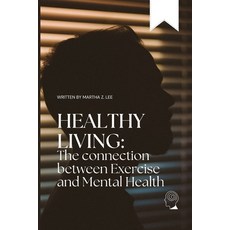 (영문도서) Healthy living: The connection between exercise and mental health Paperback, Independently Published, English, 9798871952153