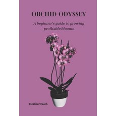 (영문도서) Orchid Odyssey: A beginner's guide to growing profitable blooms Paperback, Independently Published, English, 9798877841802