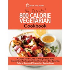 (영문도서) The Essential 800 Calorie Vegetarian Cookbook: A Quick Start Guide To Weight Loss With Interm... Paperback, Erin Rose Publishing, English, 9781916152311