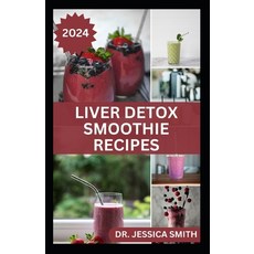 (영문도서) Liver Detox Smoothie Recipes: Delicious Recipes for Detoxification Cleansing and Improve Pro... Paperback, Independently Published, English, 9798879785180