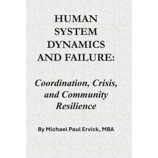 (영문도서)Human System Dynamics and Failure: Coordination Crisis and Community Resilience Paperback, Independently Published, English, 9798197219916 Independently Published, English, 9798197219916
