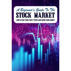 A Beginner's Guide To The Stock Market: How To Buy Your First Stock And Grow Your Money: Stock Marke... Paperback, Independently Published, English, 9798700959438
