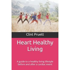 (영문도서)Heart Healthy Living: A guide to a healthy living lifestyle before and after a c... Paperback, Independently Published, English, 9798281324229