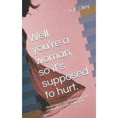 (영문도서) Well you're a woman so it's supposed to hurt.: How I hope to see the end of my... Paperback, Independently Published, English, 9798313763033