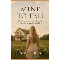 (영문도서)Mine to Tell: Heartbreak motherhood and finding yourself again Paperback, Independently Published, English, 9798272817143