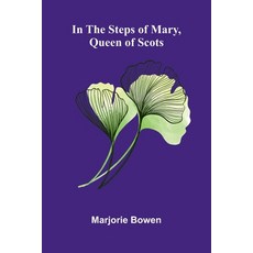 (영문도서)In The Steps Of Mary Queen Of Scots Paperback, Alpha Edition, English, 9789373052731