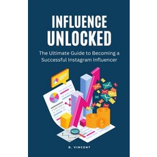(영문도서) Influence Unlocked: The Ultimate Guide to Becoming a Successful Instagram Influencer Paperback, Rwg Publishing, English, 9781648305160