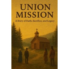 (영문도서)Union Mission: A Story of Faith Sacrifice and Legacy Paperback, Independently Published, English, 9798263047641