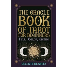 The Oracle Book of Tarot for Beginners (Full-Color Edition): A Magical Tool to Answer Your Questio, The Oracle Book of Tarot for B