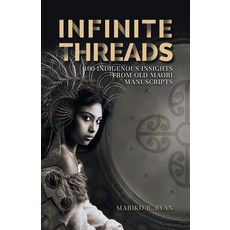 Infinite Threads: 100 Indigenous Insights from Old Maori Manuscripts Paperback