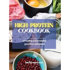 (영문도서) High-Protein Cookbook: 50 Healthy and Irresistibly Good Low-Carb Dishes Hardcover, Bruno Montana, English, 9781639300426