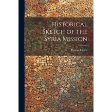 (영문도서) Historical Sketch of the Syria Mission Paperback, Legare Street Press, English, 9781022012257