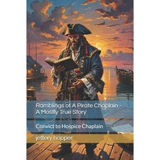 (영문도서) Ramblings of A Pirate Chaplain - A Mostly True Story: Convict to Hospice Chaplain Paperback, Independently Published, English, 9798344912639