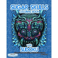 Sugar Skulls Coloring Book with Sudoku: 25 Day of the Dead Coloring Pages with 200 Sudoku Puzzles Paperback, Independently Published, English, 9798564071444